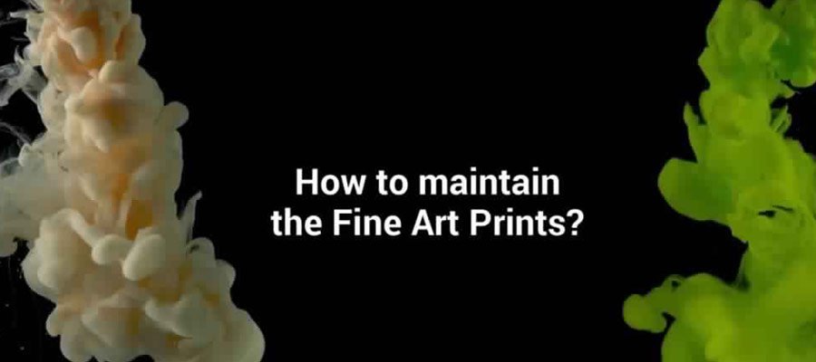 9 Ways To Maintain Fine Art Prints